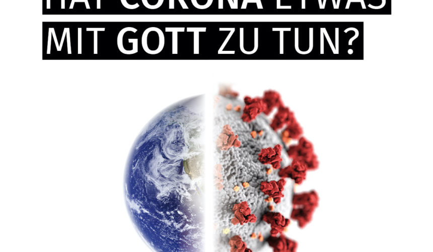Hat Corona etwas mit Gott zu tun? Hat Corona etwas mit Gott zu tun?